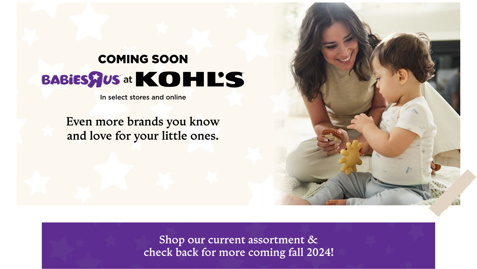 coming soon babies r us at kohls in select stores and online. shop our current assortment and check back for more coming fall 2024